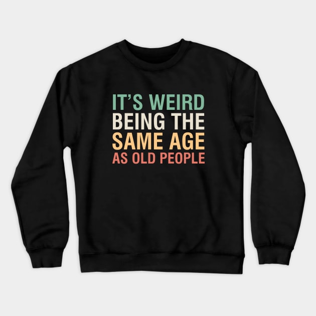 Same Age As Old People Crewneck Sweatshirt by YiannisTees